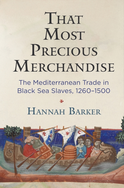 That Most Precious Merchandise : The Mediterranean Trade in Black Sea Slaves, 1260-1500, EPUB eBook