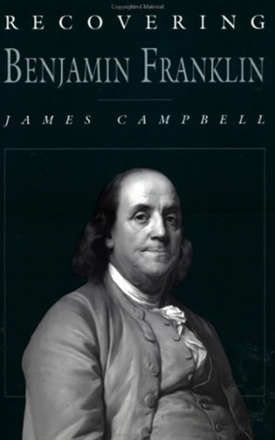 Recovering Benjamin Franklin : An Exploration of a Life of Science and Service, Paperback / softback Book
