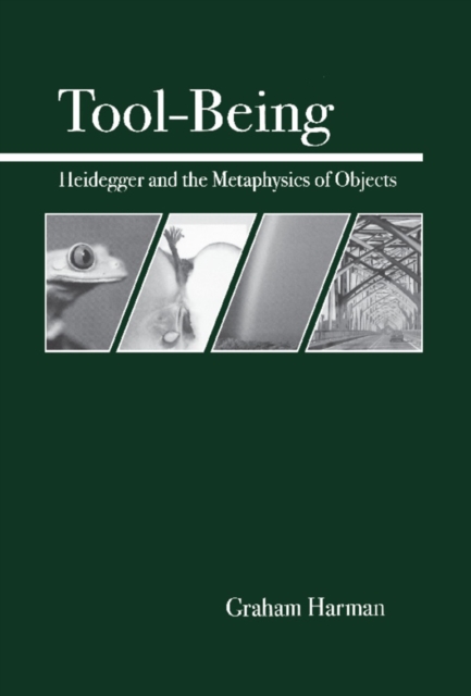 Tool-Being : Heidegger and the Metaphysics of Objects, Paperback / softback Book