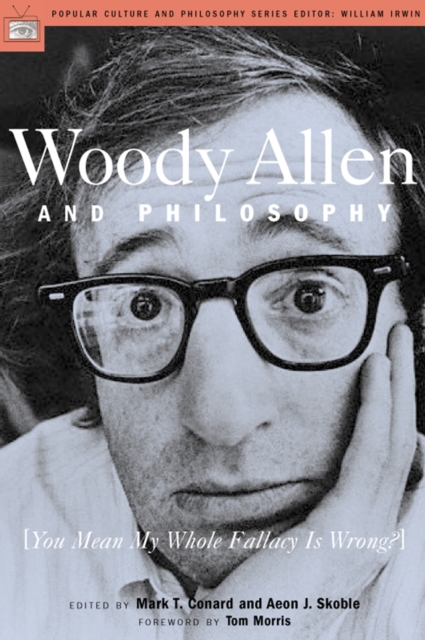 Woody Allen and Philosophy : [You Mean My Whole Fallacy Is Wrong?], Paperback / softback Book