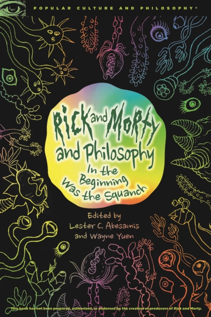 Rick and Morty and Philosophy : In the Beginning Was the Squanch, Paperback / softback Book