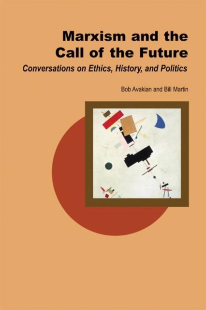 Marxism and the Call of the Future : Conversations on Ethics, History, and Politics, Paperback / softback Book