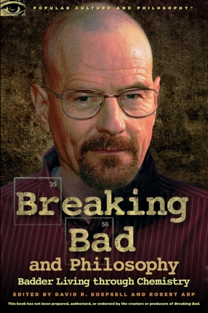 Breaking Bad and Philosophy : Badder Living through Chemistry, Paperback / softback Book