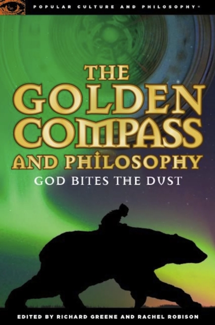 The Golden Compass and Philosophy : God Bites the Dust, EPUB eBook
