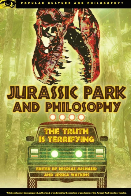 Jurassic Park and Philosophy : The Truth Is Terrifying, Paperback / softback Book