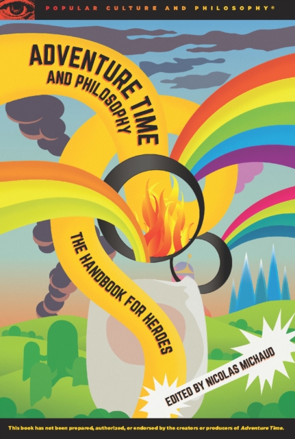 Adventure Time and Philosophy : The Handbook for Heroes, EPUB eBook