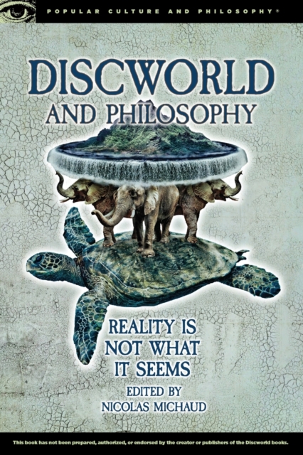 Discworld and Philosophy : Reality Is Not What It Seems, Paperback / softback Book