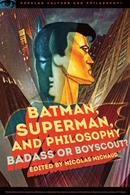 Batman, Superman, and Philosophy : Badass or Boyscout?, EPUB eBook