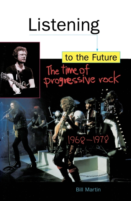 Listening to the Future : The Time of Progressive Rock, 1968-1978, EPUB eBook