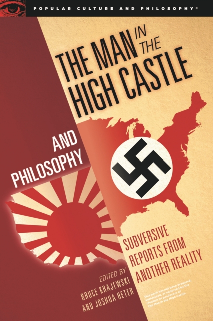 The Man in the High Castle and Philosophy : Subversive Reports from Another Reality, Paperback / softback Book