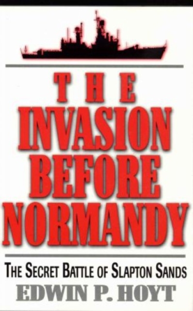 The Invasion Before Normandy : The Secret Battle of Slapton Sands, Paperback / softback Book