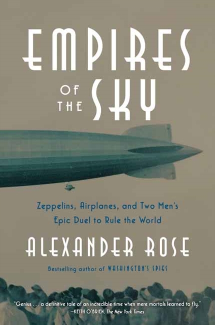 Empires of the Sky : Zeppelins, Airplanes, and Two Men's Epic Duel to Rule the World , Paperback / softback Book