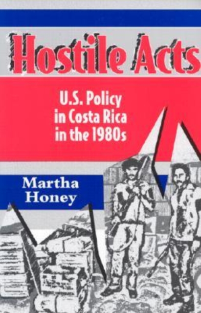 Hostile Acts : US Policy in Costa Rica in the 1980's, Paperback / softback Book