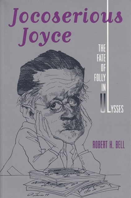 Jocoserious Joyce : Fate of Folly in ""Ulysses, Paperback / softback Book