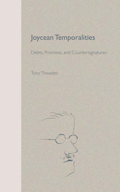 Joycean Temporalities : Debts, Promises and Countersignatures, Hardback Book