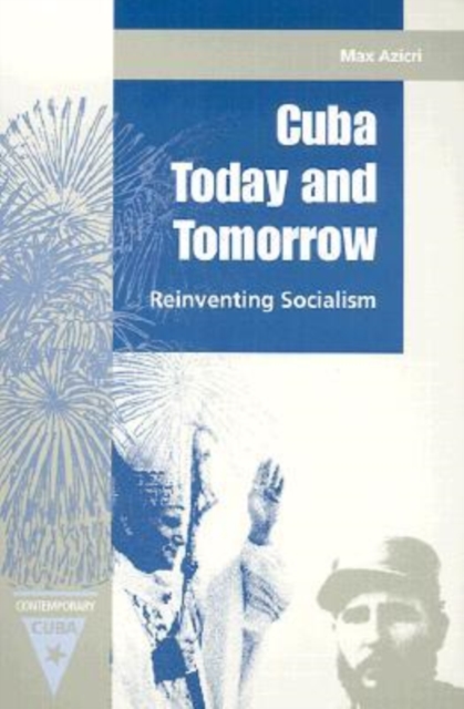 Cuba Today and Tomorrow : Reinventing Socialism, Paperback / softback Book