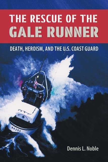 The Rescue of the ""Gale Runner : Death, Heroism, and the U.S. Coast Guard, Paperback / softback Book