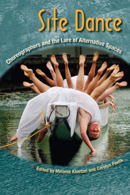 Site Dance : Choreographers and the Lure of Alternative Spaces, Paperback / softback Book