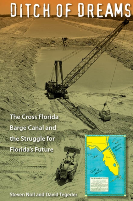 Ditch of Dreams : The Cross Florida Barge Canal and the Struggle for Florida's Future, EPUB eBook