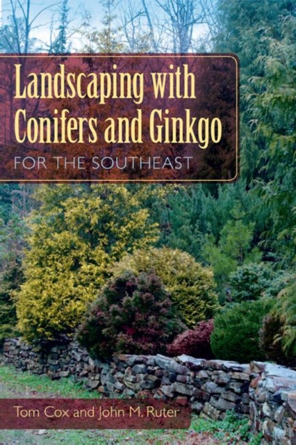 Landscaping with Conifers and Ginkgo for the Southeast, Paperback / softback Book
