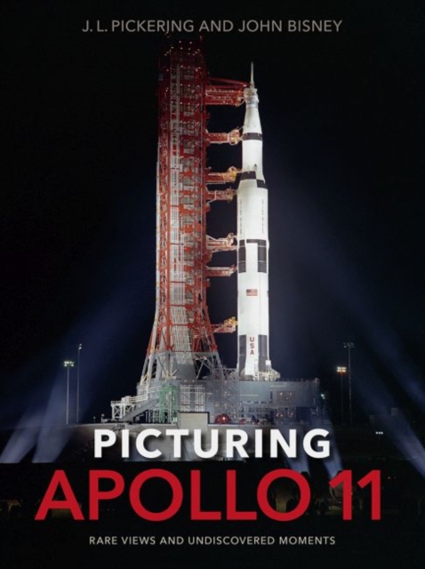 Picturing Apollo 11 : Rare Views and Undiscovered Moments, Hardback Book