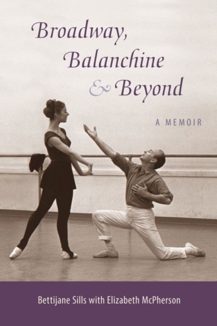 Broadway, Balanchine, and Beyond : A Memoir, Paperback / softback Book