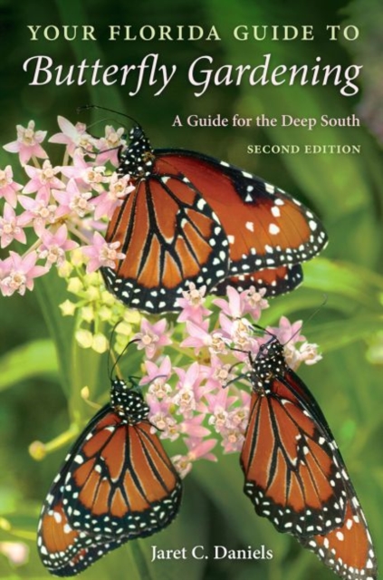 Your Florida Guide to Butterfly Gardening : A Guide for the Deep South, Paperback / softback Book