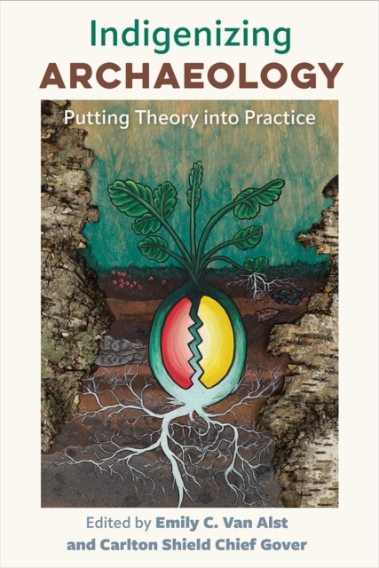Indigenizing Archaeology : Putting Theory into Practice, Hardback Book