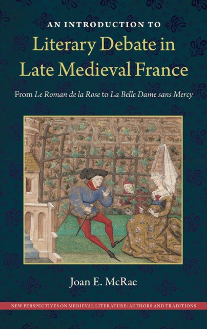 An Introduction to Literary Debate in Late Medieval France : From Le Roman de la Rose to La Belle Dame sans Mercy, Hardback Book
