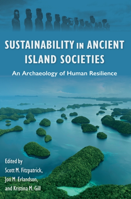 Sustainability in Ancient Island Societies : An Archaeology of Human Resilience, EPUB eBook