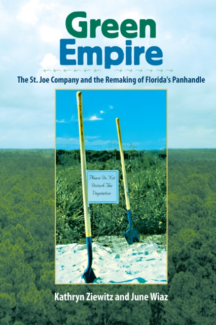 Green Empire : The St. Joe Company and the Remaking of Florida's Panhandle, EPUB eBook