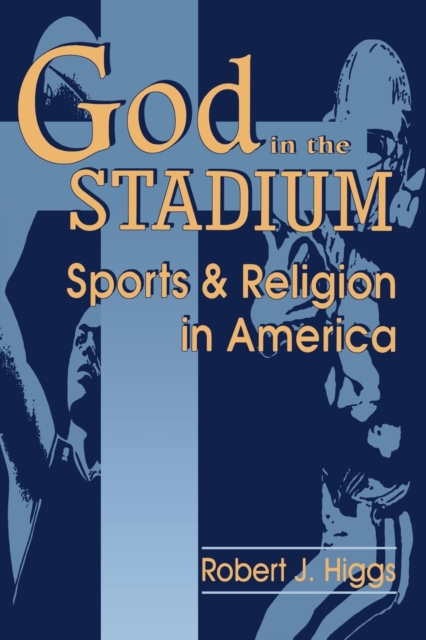 God In The Stadium : Sports and Religion in America, Paperback / softback Book