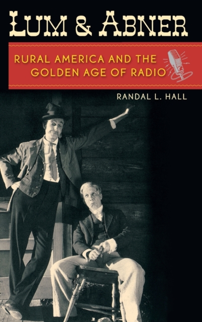 Lum and Abner : Rural America and the Golden Age of Radio, Hardback Book