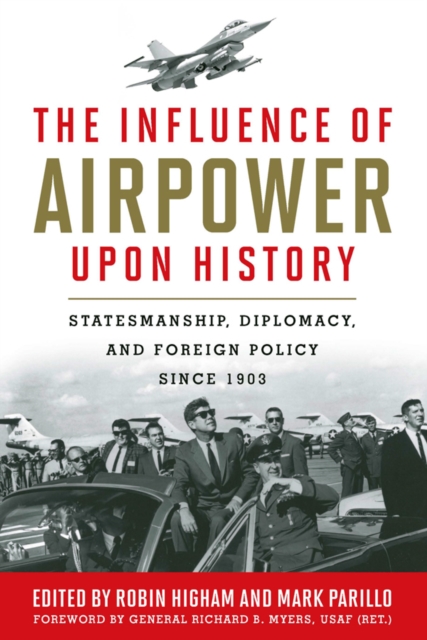 The Influence of Airpower upon History : Statesmanship, Diplomacy, and Foreign Policy since 1903, PDF eBook