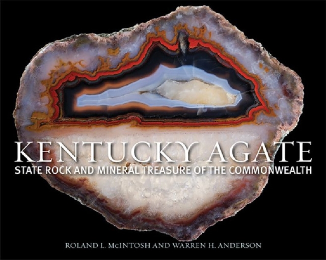 Kentucky Agate : State Rock and Mineral Treasure of the Commonwealth, Hardback Book
