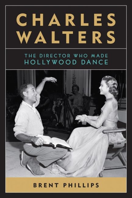 Charles Walters : The Director Who Made Hollywood Dance, Hardback Book