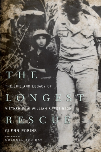 The Longest Rescue : The Life and Legacy of Vietnam POW William A. Robinson, Paperback / softback Book