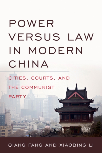 Power versus Law in Modern China : Cities, Courts, and the Communist Party, EPUB eBook
