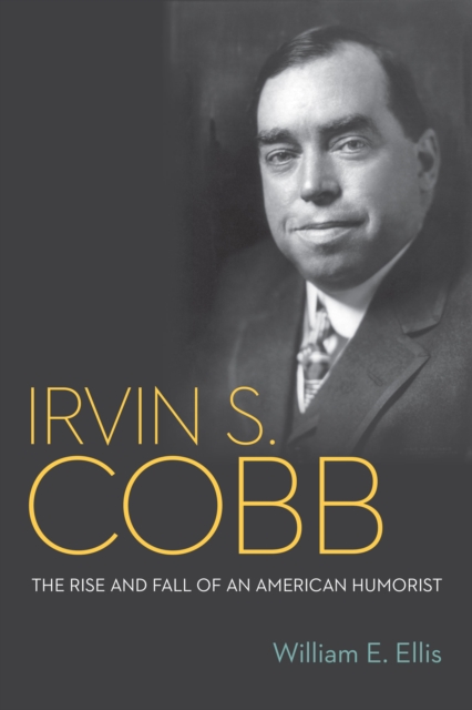 Irvin S. Cobb : The Rise and Fall of an American Humorist, EPUB eBook
