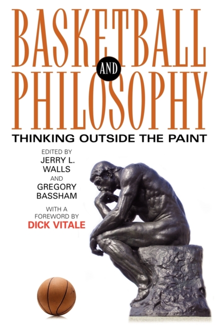 Basketball and Philosophy : Thinking Outside the Paint, Paperback / softback Book