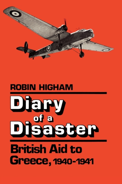 Diary of a Disaster : British Aid to Greece, 1940-1941, Paperback / softback Book