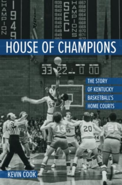 House of Champions : The Story of Kentucky Basketball's Home Courts, Paperback / softback Book