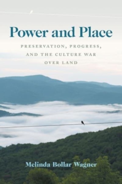 Power and Place : Preservation, Progress, and the Culture War over Land, Hardback Book