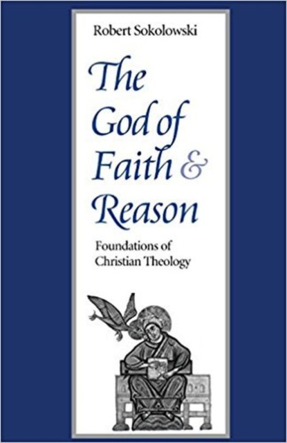 The God of Faith and Reason : Foundations of Christian Theology, Paperback / softback Book