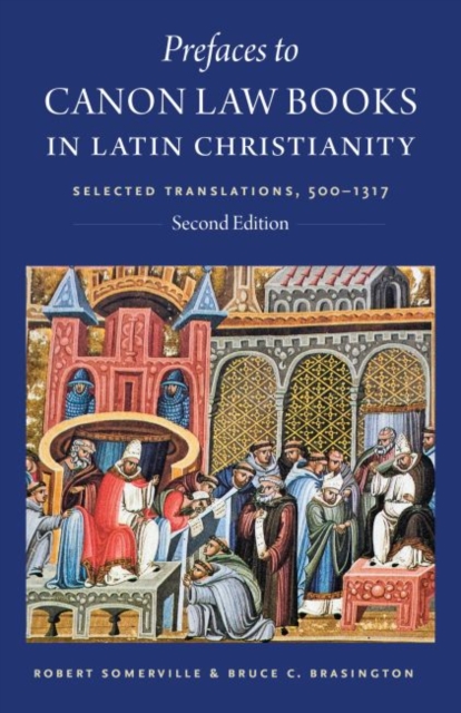 Prefaces to Canon Law Books in Latin Christianity : Selected Translations, 500-1317, Paperback / softback Book