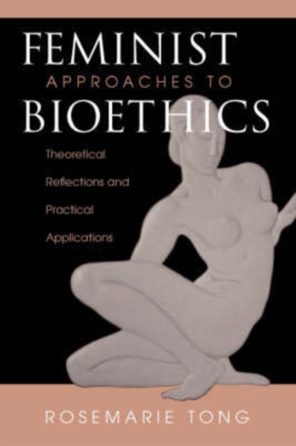 Feminist Approaches To Bioethics : Theoretical Reflections And Practical Applications, Paperback / softback Book