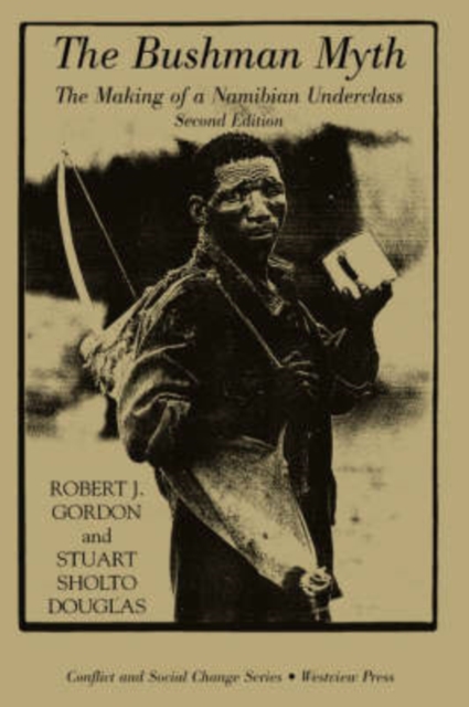 The Bushman Myth : The Making Of A Namibian Underclass, Paperback / softback Book