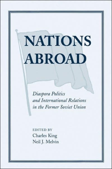 Nations Abroad : Diaspora Politics And International Relations In The Former Soviet Union, Paperback / softback Book