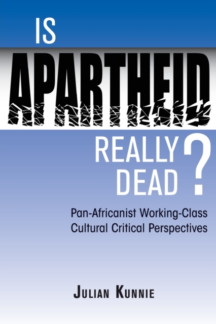 Is Apartheid Really Dead? Pan Africanist Working Class Cultural Critical Perspectives, Paperback / softback Book