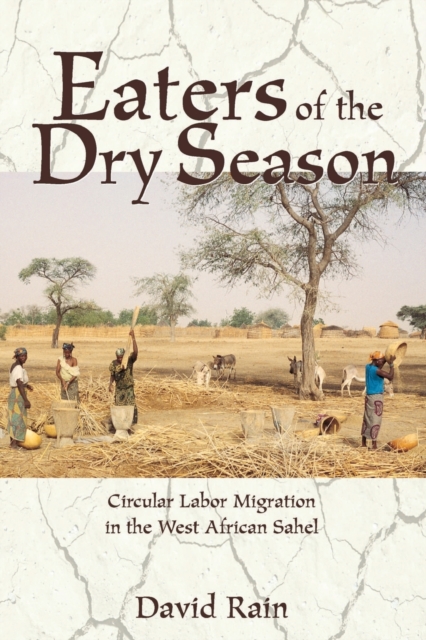 Eaters Of The Dry Season : Circular Labor Migration In The West African Sahel, Paperback / softback Book
